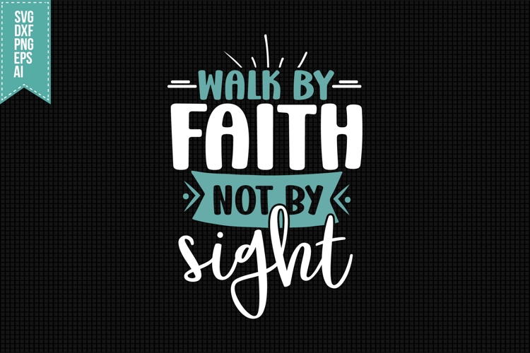 Walk by Faith Not by Sight Svg, Faith Svg, Bible Svg