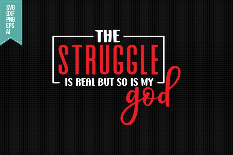 the struggle is real but so is my god Svg, Religious Svg