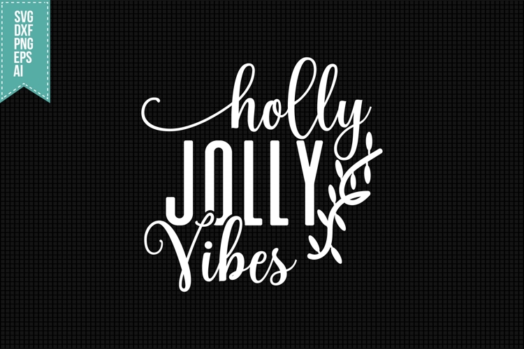 Holly Jolly Vibes Svg, Christmas Svg, Xmas Svg