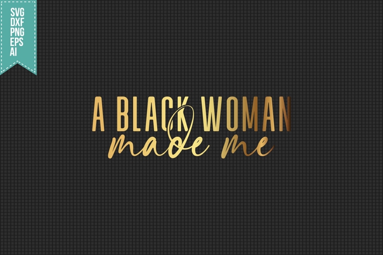 A Black Woman Made Me Svg, Black Girl Svg