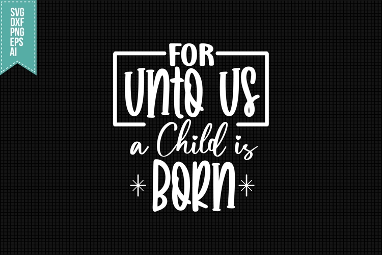 For Unto Us a Child is Born Svg, Christmas Svg, Xmas Svg