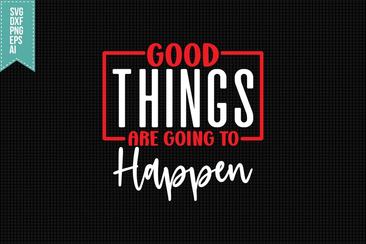 Good Things Are Going to Happen Svg, Motivation Svg