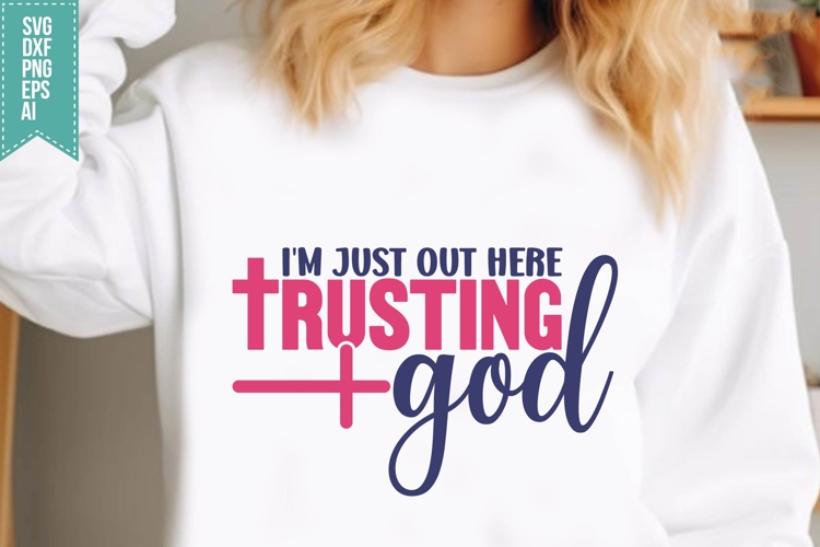 Im Just Out Here Trusting God Svg, Religious Svg, Jesus God