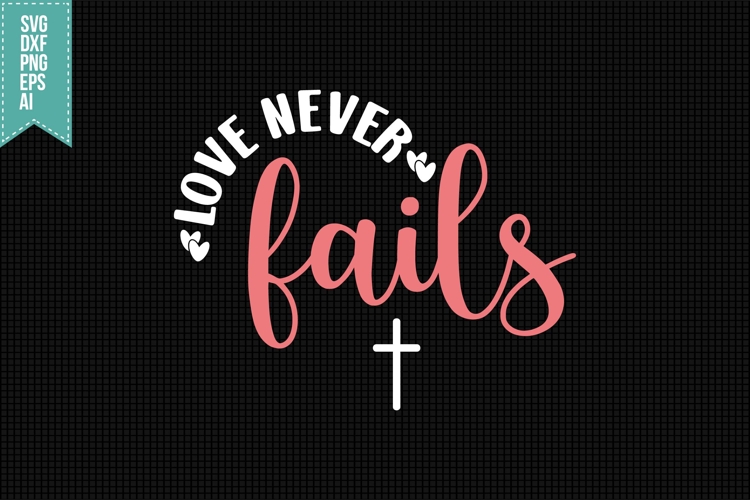 Love Never Fails Svg, Faith Svg, Bible Svg