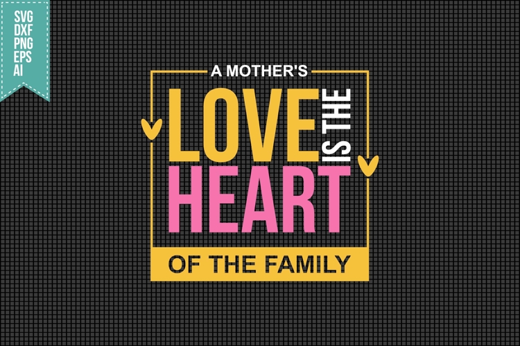A mothers love is the heart of the family Svg, Mothers Day