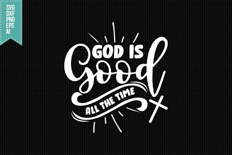 God Is Good All the Time Svg, Religious Svg, Jesus God Svg