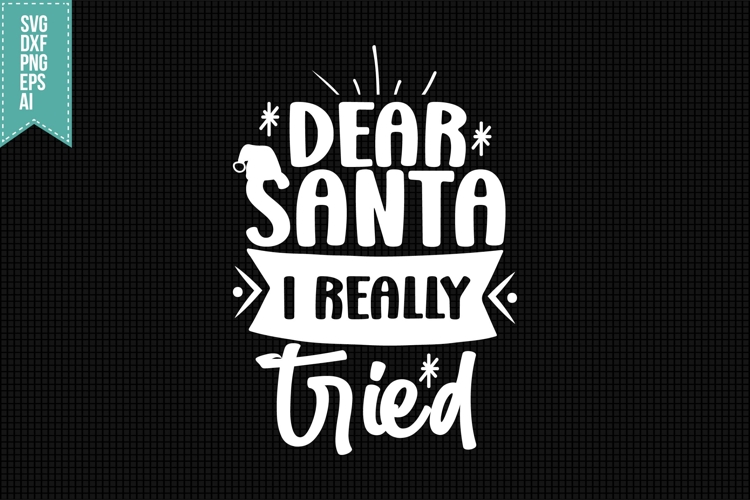 Dear Santa I Really Tried Svg, Christmas Svg, Xmas Svg