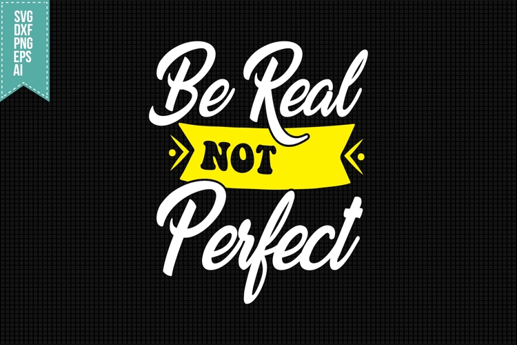 Be Real Not Perfect Svg, Funny Sarcastic Svg