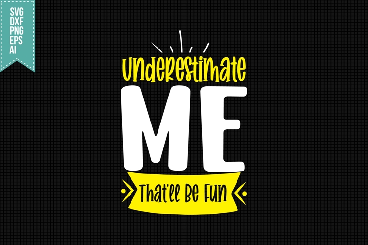 Underestimate Me Thatll Be Fun Svg, Funny Sarcastic Svg