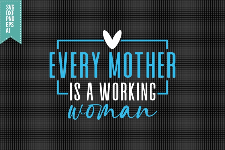 Every Mother is a Working Woman Svg, Mothers Day Svg