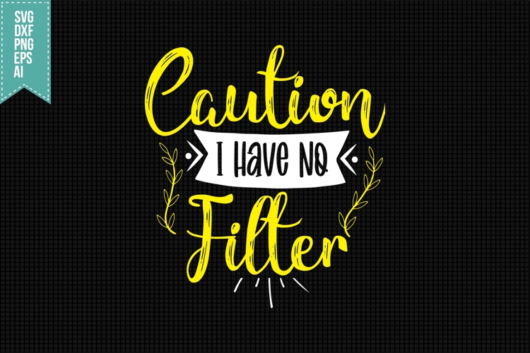 Caution I Have No Filter Svg, Funny Sarcastic Svg