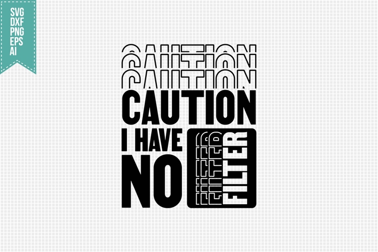 caution i have no filter Svg, Funny Sarcastic Svg