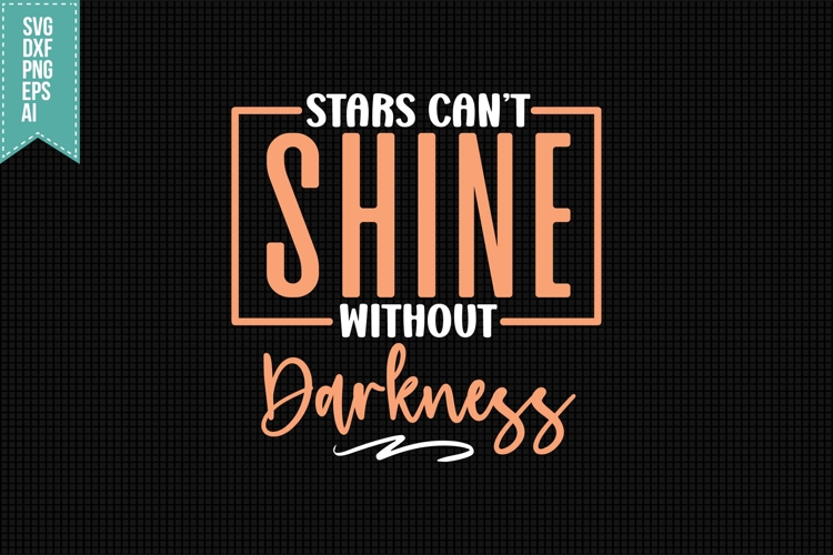 Stars Cant Shine Without Darkness Svg, Inspirational Svg