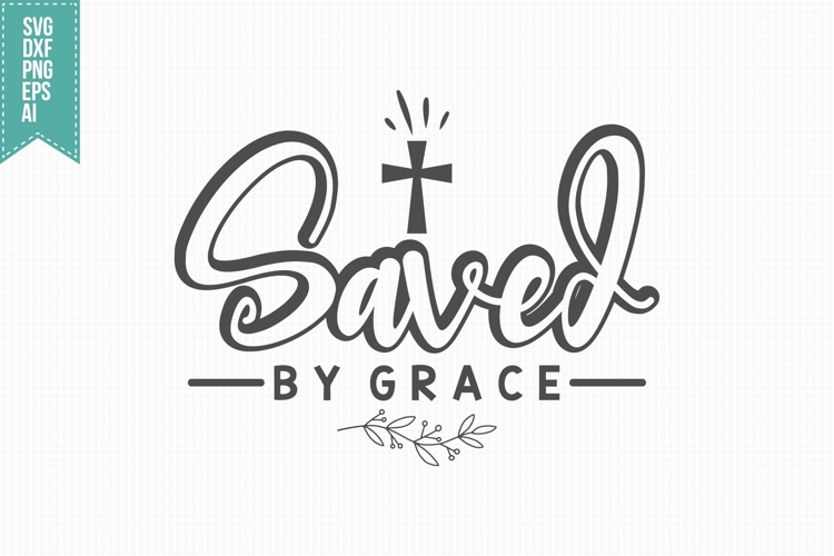 Saved by Grace Svg, Religious Svg, Jesus God Svg