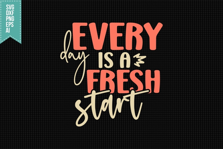 every day is a fresh start Svg, Inspirational Svg