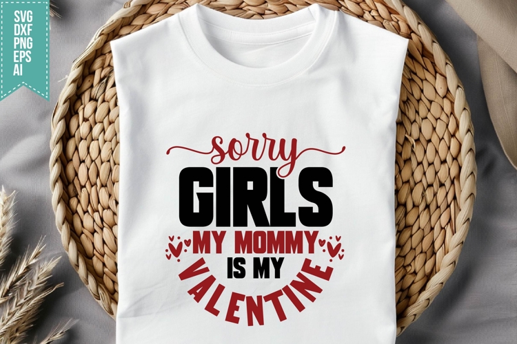Sorry girls my mommy Is My Valentine Svg, Valentine Shirt