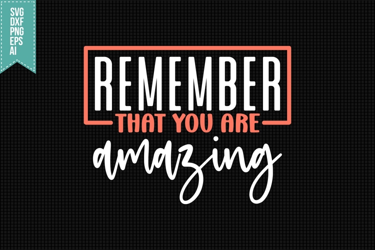 Remember that you are Amazing Svg, Inspirational Svg