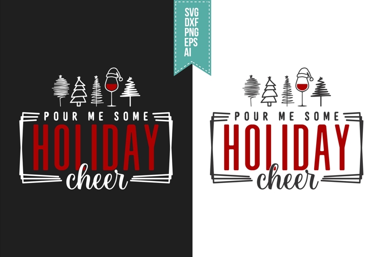 Pour Me Some Holiday Cheer Svg, Christmas Svg, Xmas Svg