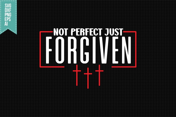 Not perfect just forgiven Svg, Religious Svg, Jesus God Svg