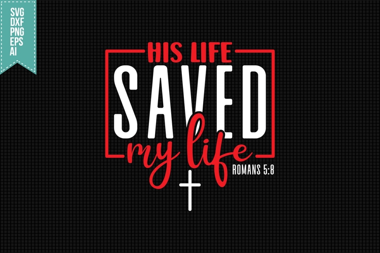 his life saved my life Svg, Religious Svg, Jesus God Svg