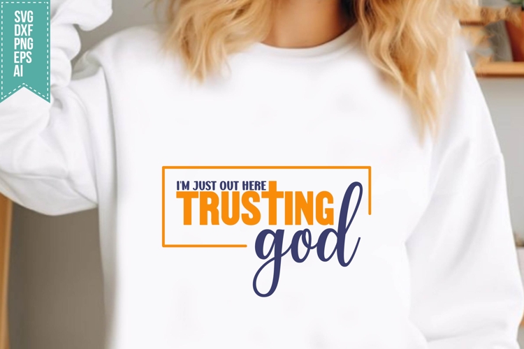 Im Just Out Here Trusting God Svg, Religious Svg, Jesus God