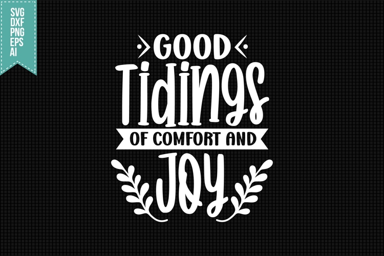 Good Tidings of Comfort and Joy Svg, Christmas Svg, Xmas Svg