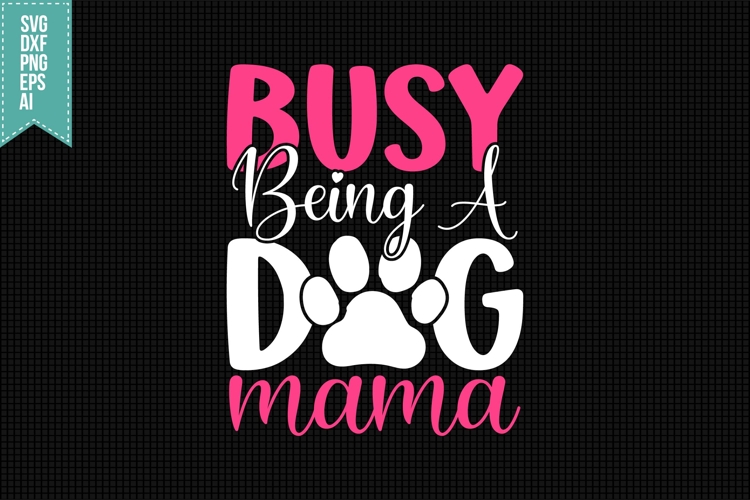 Busy Being A Dog Mama Svg, Dog Lover Svg