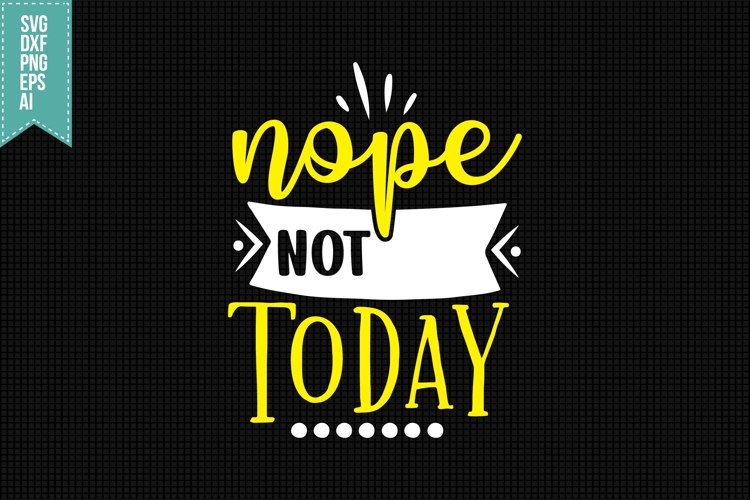 Nope Not Today Svg, Funny Sarcastic Svg