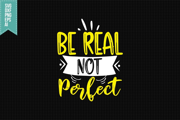 Be Real Not Perfect Svg, Funny Sarcastic Svg