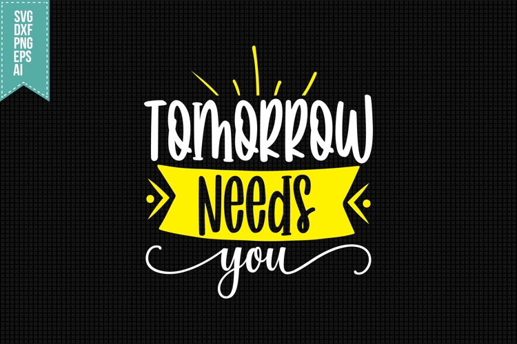 Tomorrow Needs You Svg, Funny Sarcastic Svg
