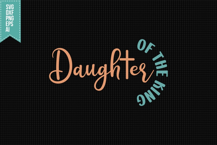 Daughter Of The King Svg, Faith Svg, Bible Svg