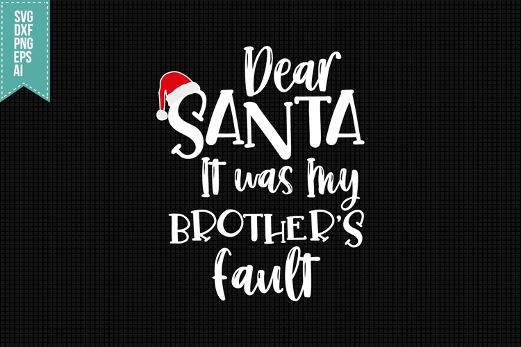 Dear Santa, It was My Brothers Fault Svg, Christmas Svg