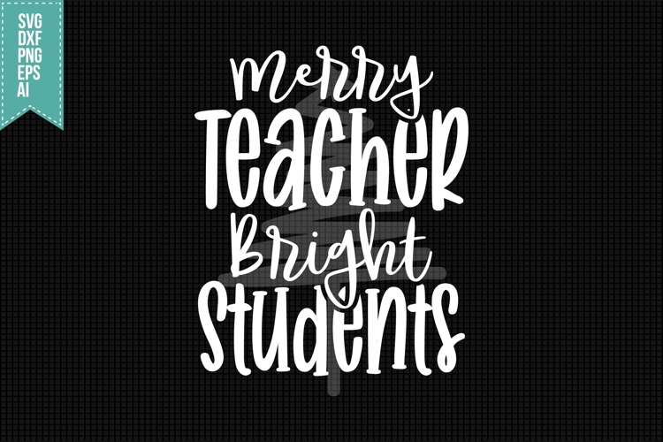 Merry Teacher, Bright Students Svg, Christmas Svg, Xmas Svg