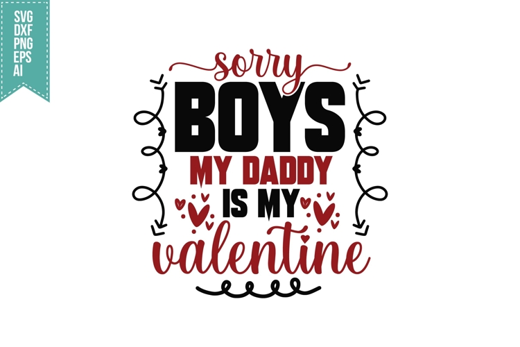 sorry boys my daddy is my valentine Svg, Valentine Shirt