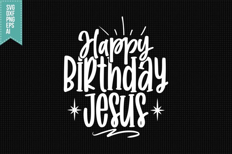 Happy Birthday Jesus Svg, Christmas Svg, Xmas Svg