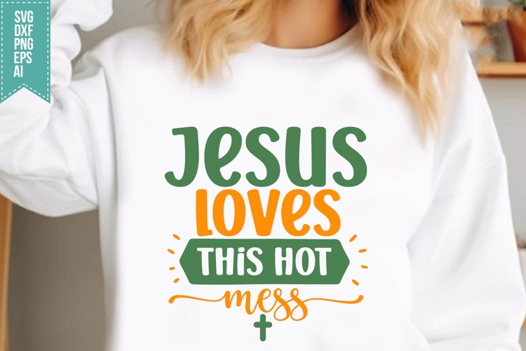 Jesus loves this Hot Mess Svg, Religious Svg, Jesus God Svg