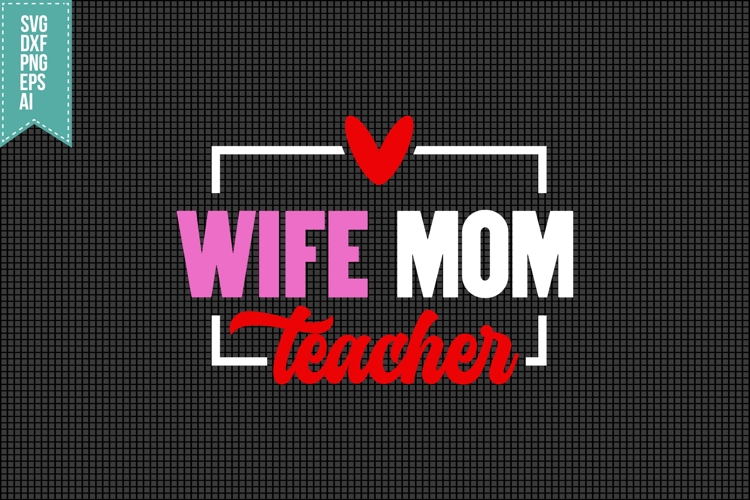 Wife Mom Teacher Svg, Teacher Quotes Svg