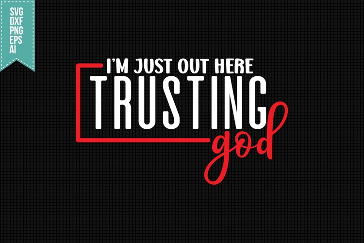 Im just out here trusting God Svg, Religious Svg
