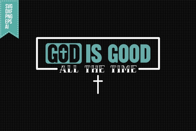 God is Good All The Time Svg, Faith Svg, Bible Svg