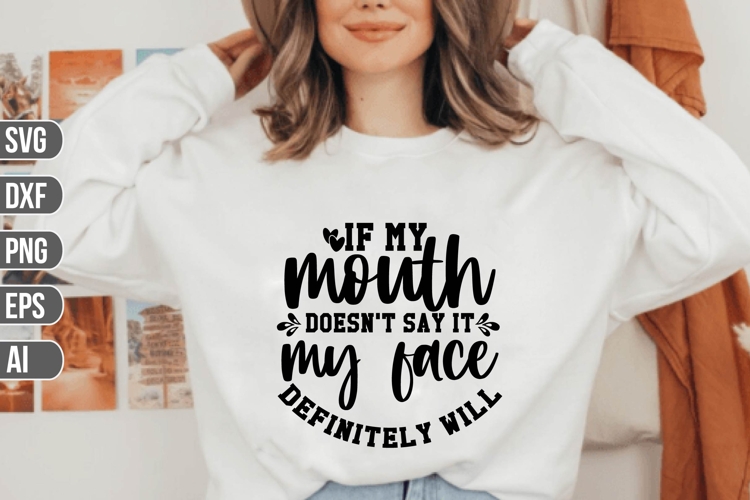 If My Mouth Doesn't Say It My Face Definitely Will Svg. example image 1