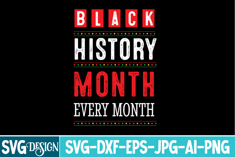 Black History Month Every Month SVG,Black History Month PNG