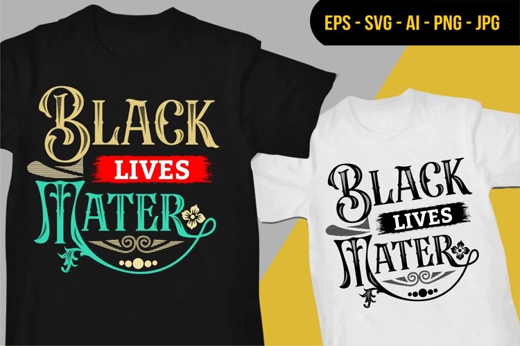 Black Lives Mater - T Shirt Design