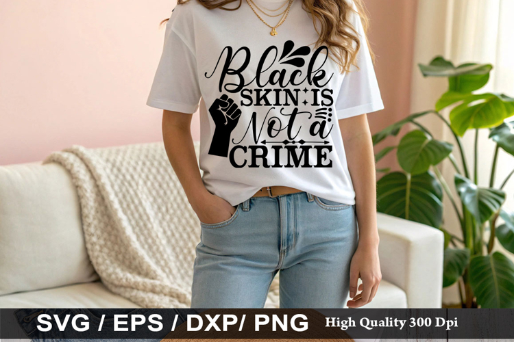 Black skin is not a crime - Black Lives SVG Design