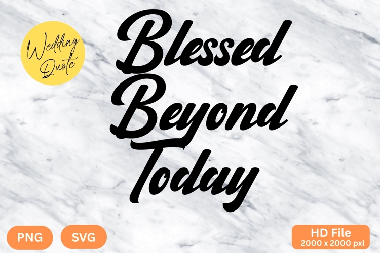 Blessed Beyond Today - Wedding Quote SVGs Cut