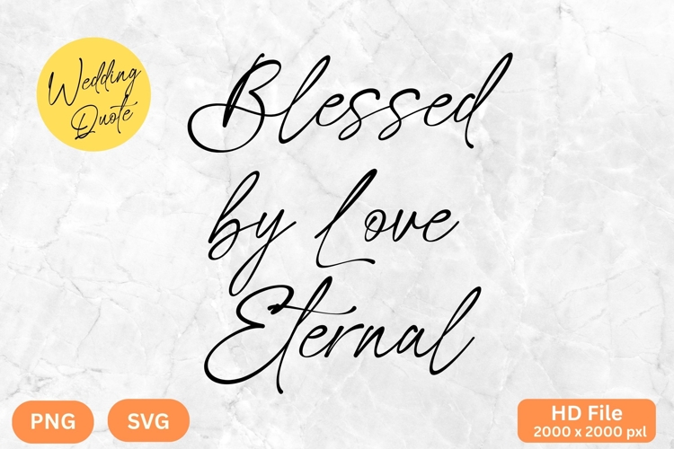 Blessed by Love Eternal - Wedding Quote SVGs Cut
