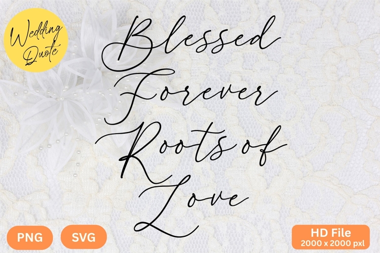 Blessed Forever Roots of Love - Wedding Quote SVGs Cut