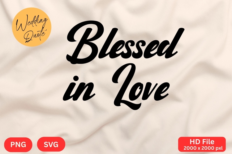 Blessed in Love - Wedding Quote SVGs Cut