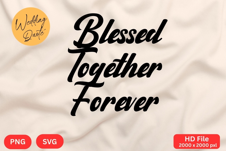 Blessed Together Forever - Wedding Quote SVGs Cut