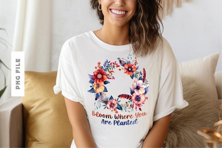 Bloom Are Where You Are Planted T shirt Design