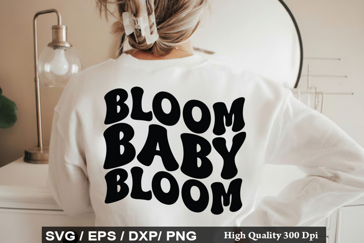 Bloom Baby Bloom SVG - Baby Quotes Design